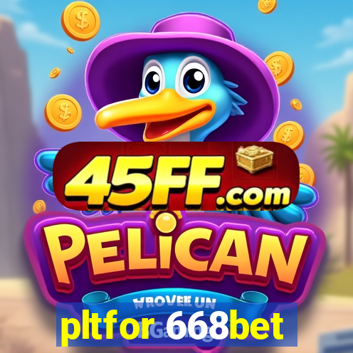 pltfor 668bet